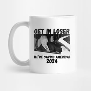 Trump-get-in-loser-we're-saving-america-2024 Mug